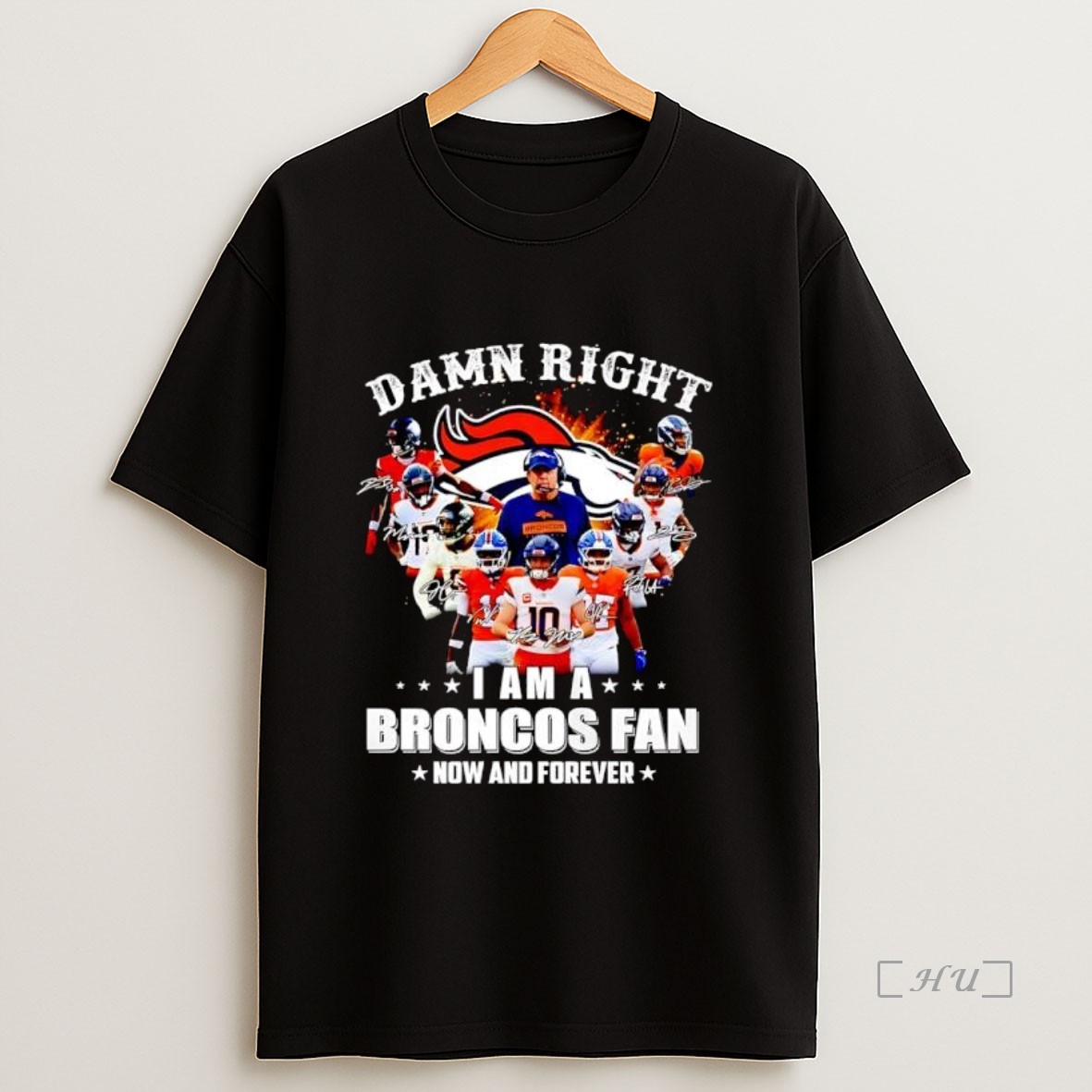 Officials Denver Broncos Damn Right I Am A Broncos Fan Now And Forever Graphic Shirt Sweatshirt Tee