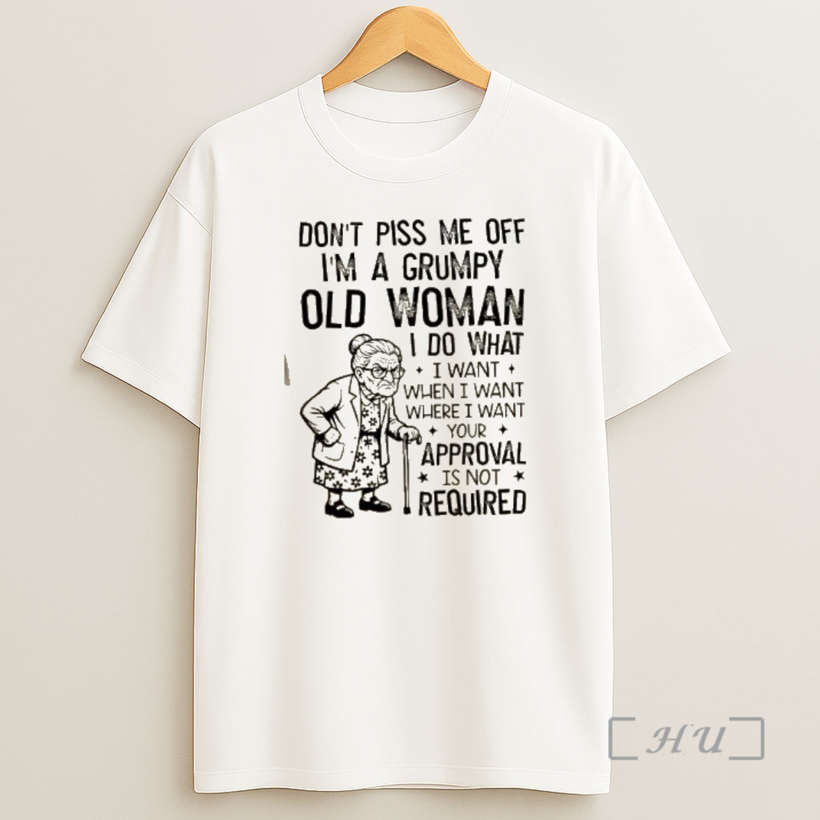 Officials Dont Piss Me Off Im A Grumpy Old Woman I Do What I Want When I Want Where I Want Your Approval Is Not Required Shirt Sweatshirt Tee