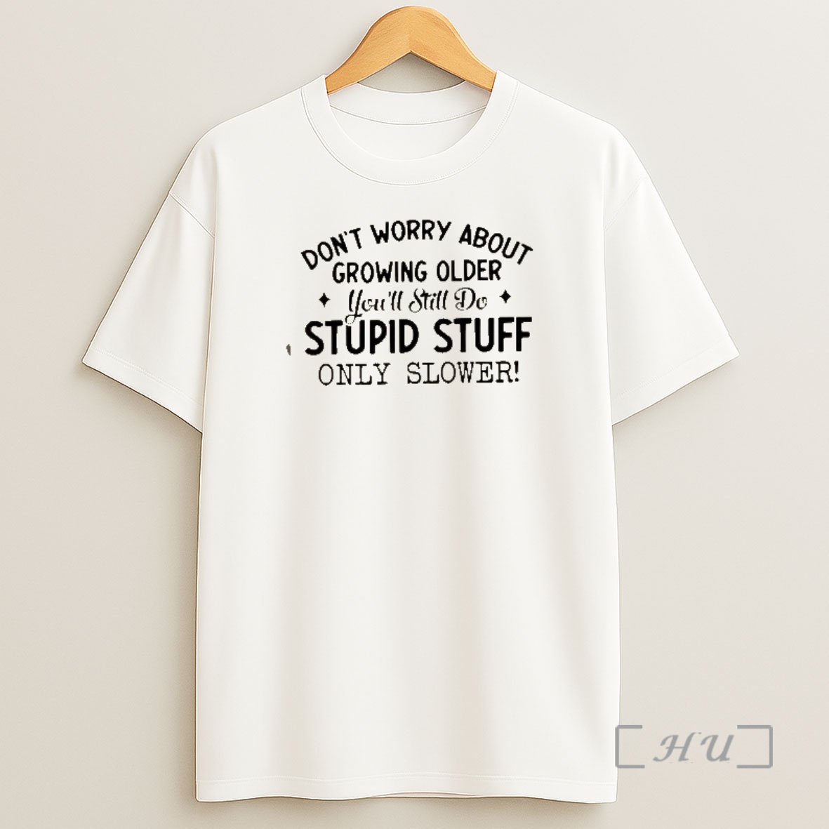 Officials Dont Worry About Growing Older Youll Still Do Stupid Stuff Only Slower Quote Shirt Sweatshirt Tee
