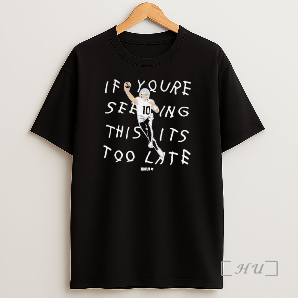 Officials Drake Maye If Youre Seeing This Its Too Late Graphic Shirt Sweatshirt Tee