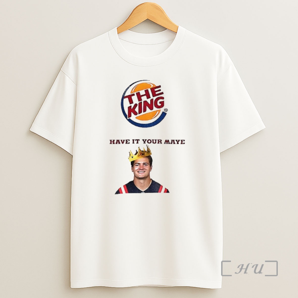 Officials Drake Maye The King Have It Your Maye Burger King Parody Premium Shirt Sweatshirt Tee