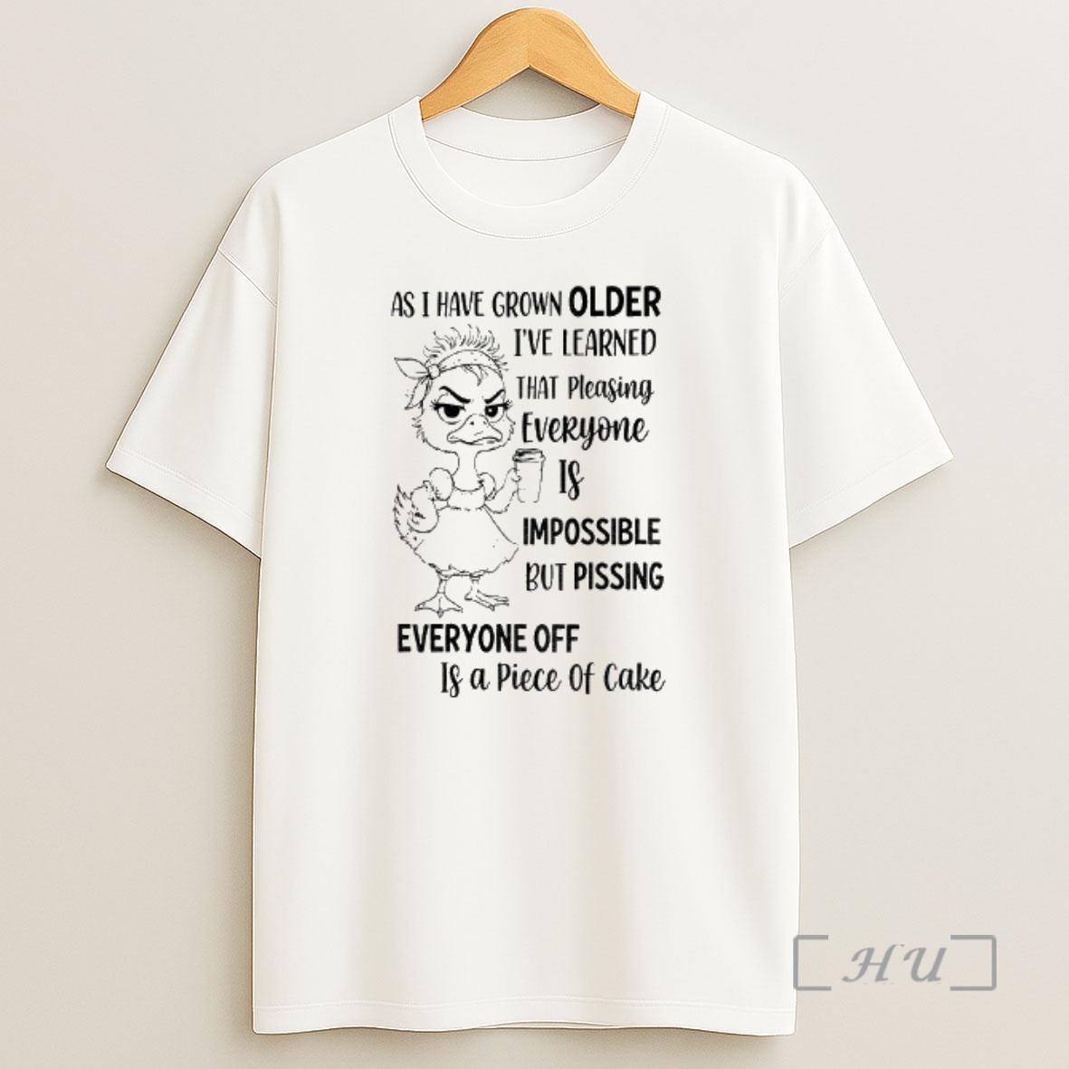 Officials Duck As I Have Grown Older Im Learned That Pleasing Everyone Is Impossible But Pissing Everyone Off Is A Piece Shirt Sweatshirt Tee