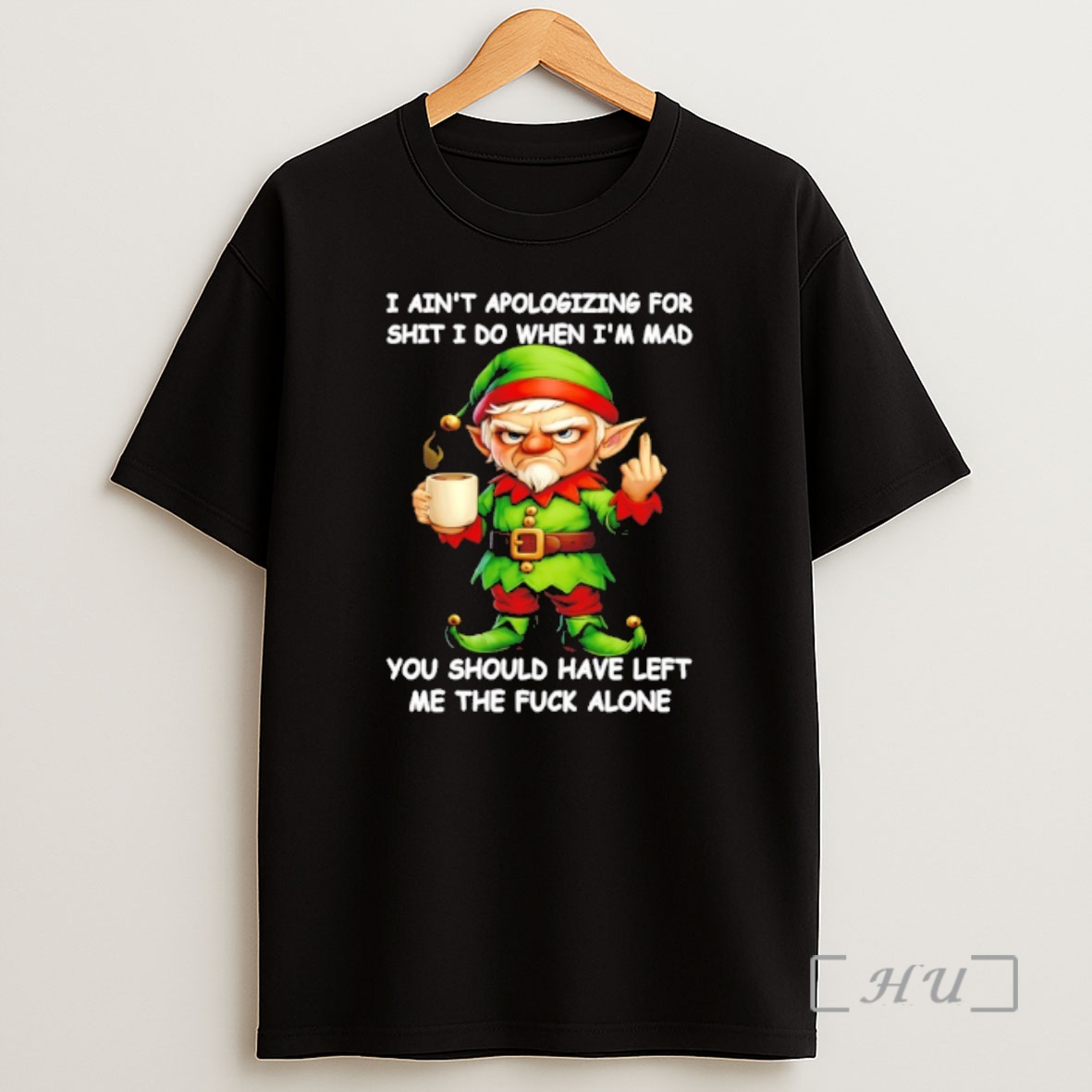 Officials Elf I Aint Apologizing For Shit I Do When Im Mad You Should Have Left Me The Fuck Alone Shirt Sweatshirt Tee