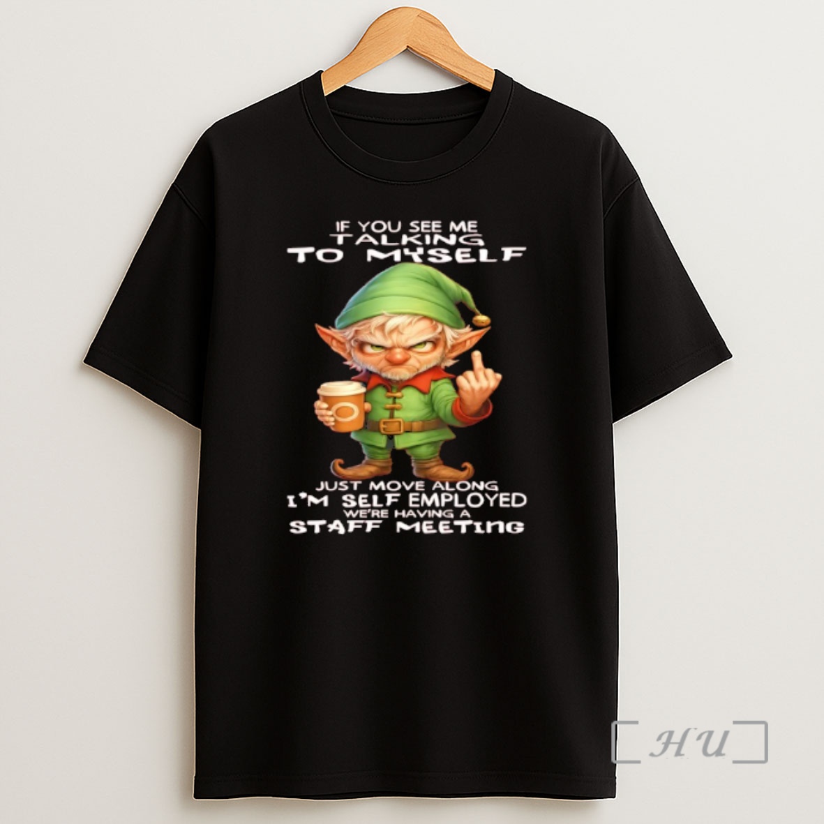 Officials Elf If You See Me Talking Myself Just Move Along Im Self Employed Were Having A Staff Meeting Shirt Sweatshirt Tee