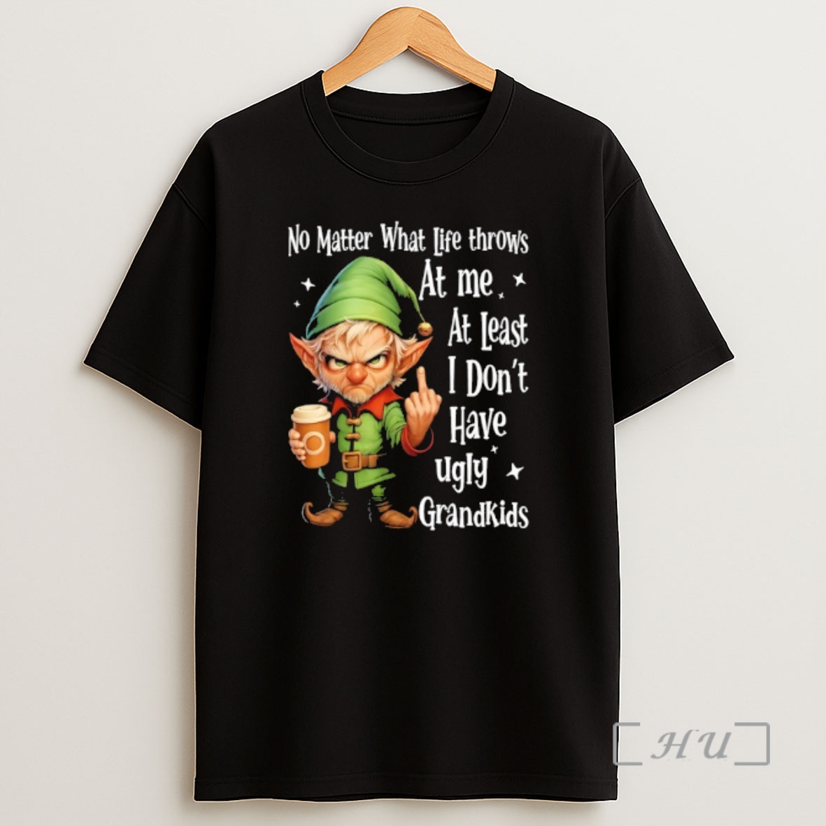 Officials Elf No Matter What Life Throws At Me At Least I Dont Have Ugly Grandkids Shirt Sweatshirt Tee