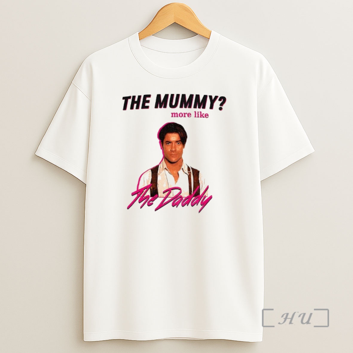 Officials Funny Brendan Fraser The Daddy The Mummy More Like Shirt Sweatshirt Tee