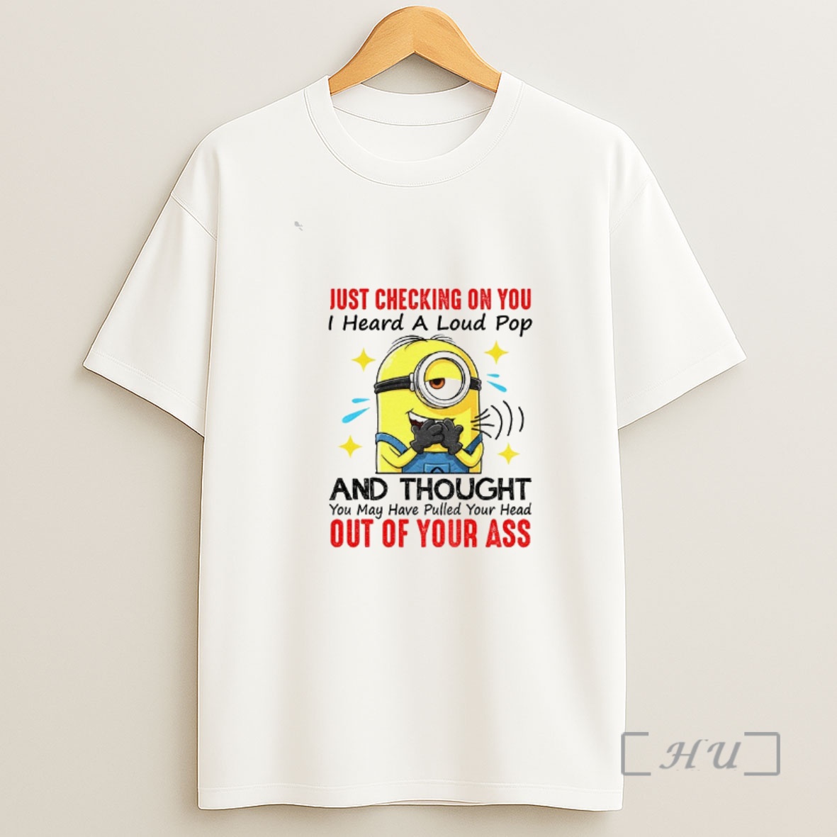 Officials Funny Minion Just Checking On You I Heard A Loud Pop And Thought You May Have Pulled Your Head Shirt Sweatshirt Tee