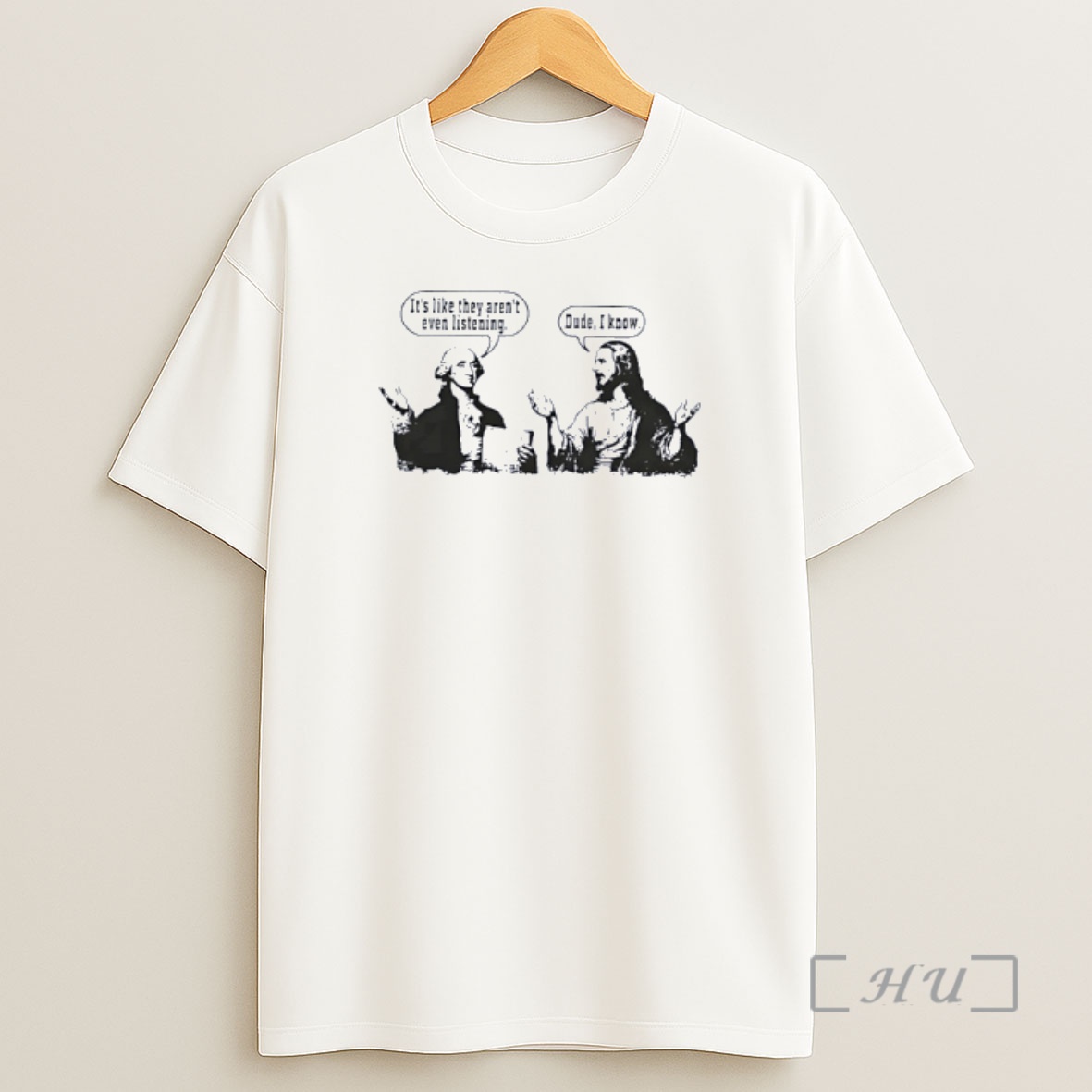 Officials George Washington Jesus Its Like They Arent Even Listening Dude I Know Premium Shirt Sweatshirt Tee