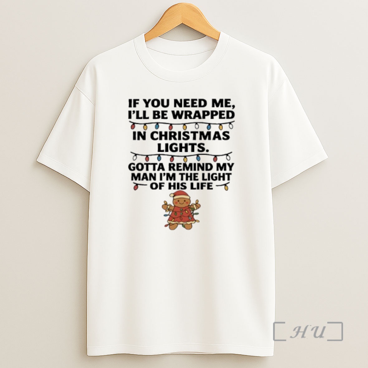 Officials Gingerbread If You Need Me Ill Be Wrapped In Christmas Lights Premium Shirt Sweatshirt Tee