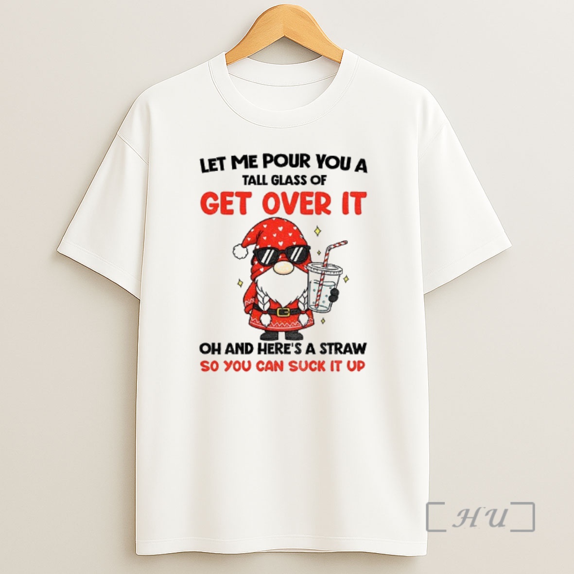 Officials Gnome Let Me Pour You A Tall Glass Of Get Over It Oh And Heres A Straw So You Can Suck It Up Christmas Premium Shirt Sweatshirt Tee