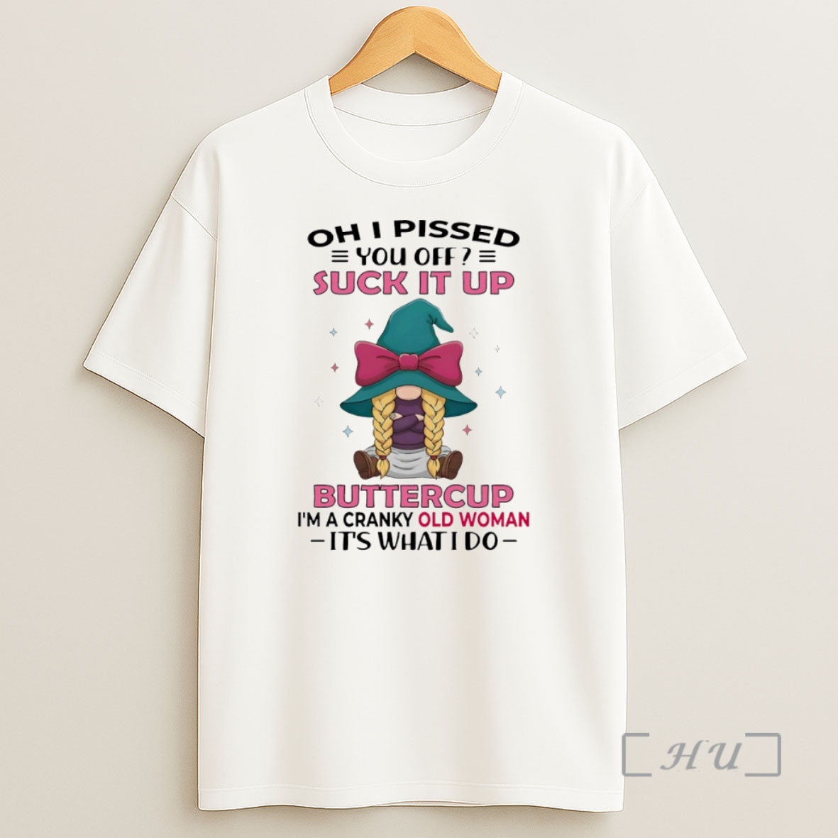Officials Gnome Oh I Pissed You Off Suck It Up Buttercup Im A Cranky Old Woman Its Whatido Circle Shirt Sweatshirt Tee