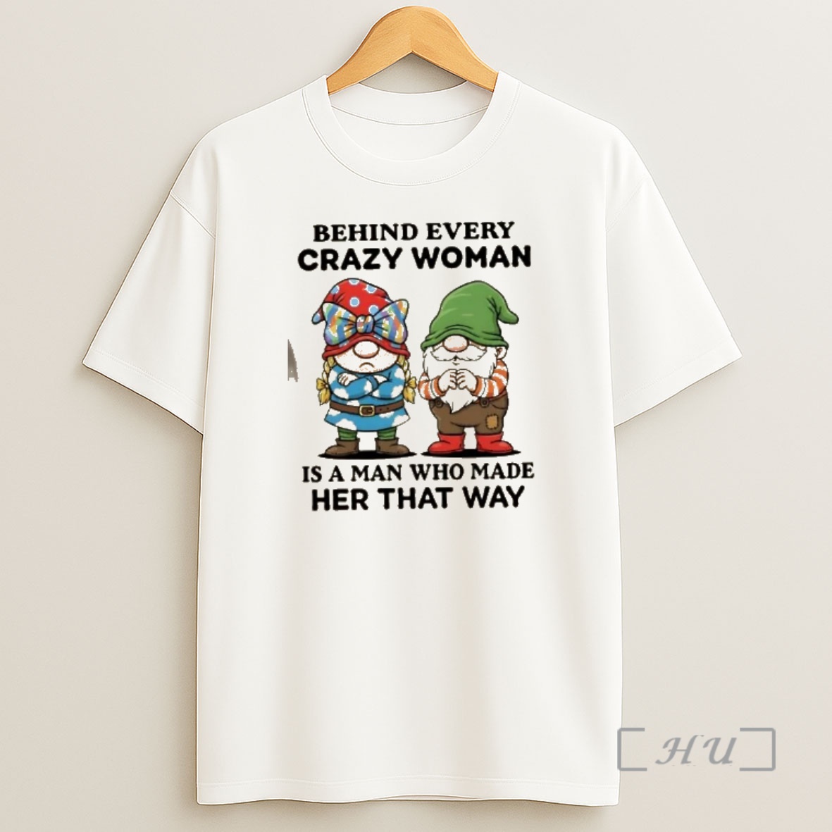 Officials Gnomes Behind Every Crazy Woman Is A Man Who Made Her That Way Premium Shirt Sweatshirt Tee