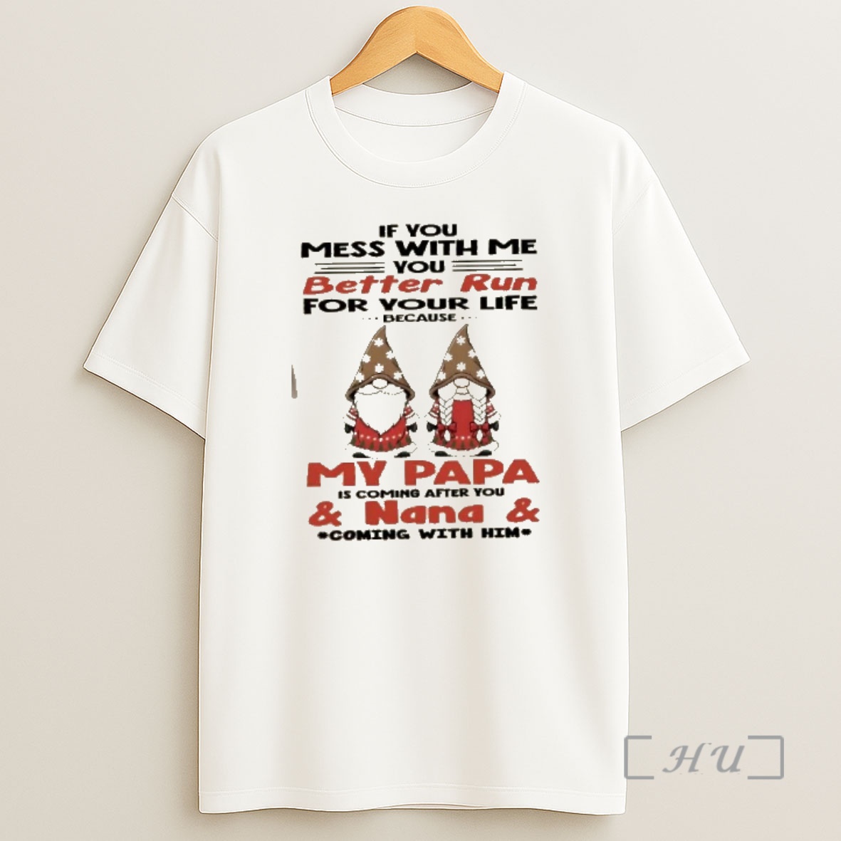 Officials Gnomes If You Mess With Me You Better Run For Your Life Because My Papa Is Coming After You And Nana Is Coming With Him Premium Shirt Sweatshirt Tee