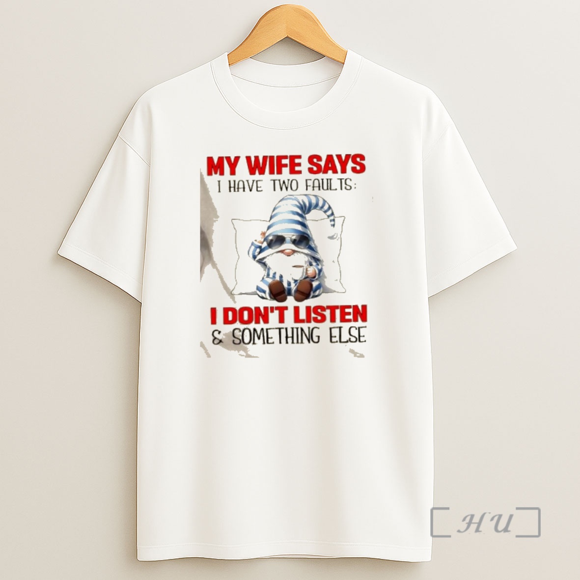 Officials Gnomes My Wife Says I Have Two Faults I Dont Listen And Something Else Shirt Sweatshirt Tee