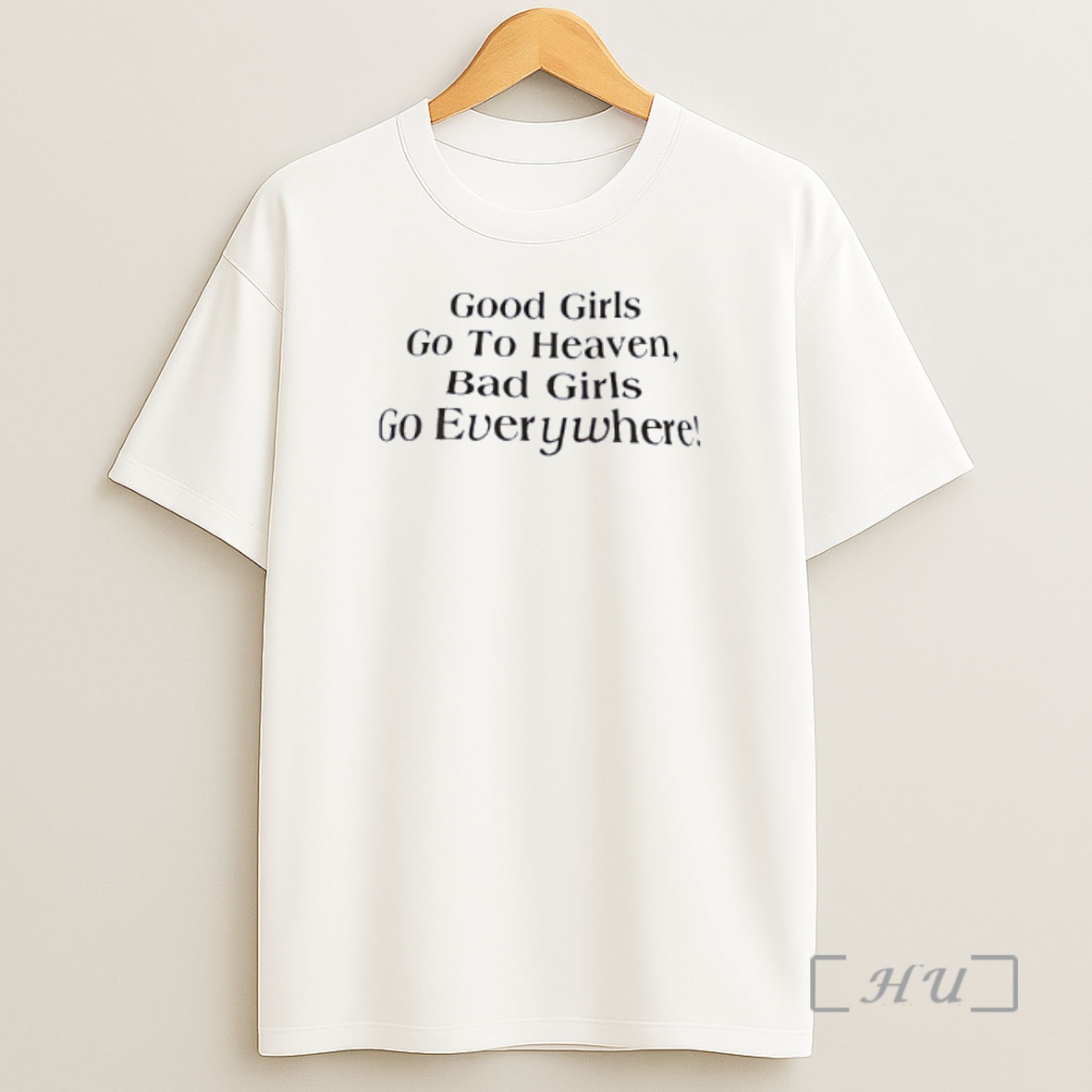 Officials Good Girls Go To Heaven Bad Girls Go Everywhere Premium Shirt Sweatshirt Tee