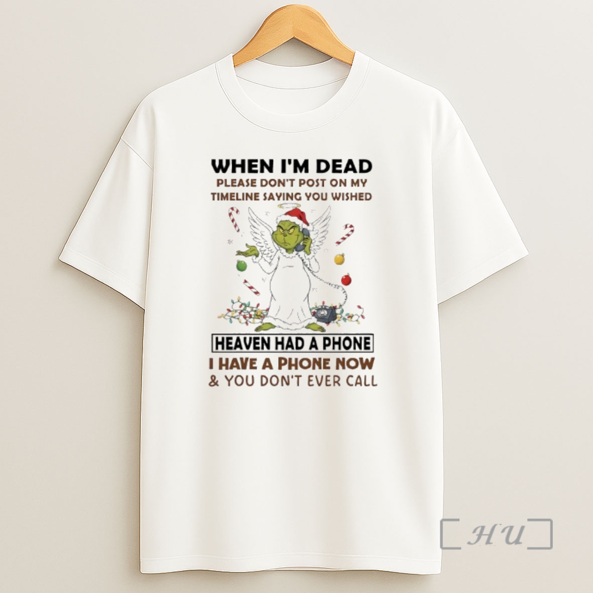 Officials Grinch Angel When Im Dead Please Heaven Had A Phone I Have A Phone Now You Dont Ever Call Premium Shirt Sweatshirt Tee