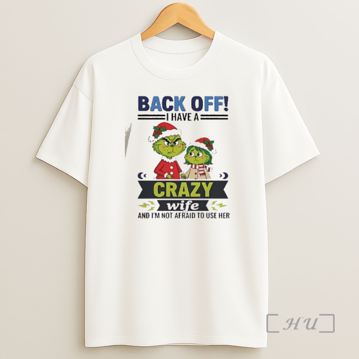 Officials Grinch Back Off I Have A Crazy Wife Funny Christmas Premium Shirt Sweatshirt Tee