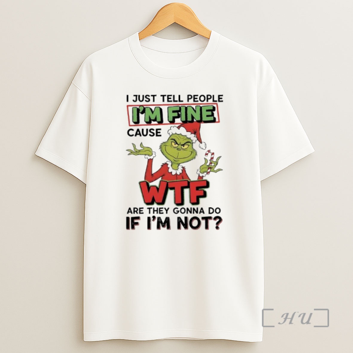 Officials Grinch Christmas I Just Tell People Im Fine Cause Wtf Are They Gonna Do If Im Not Shirt Sweatshirt Tee