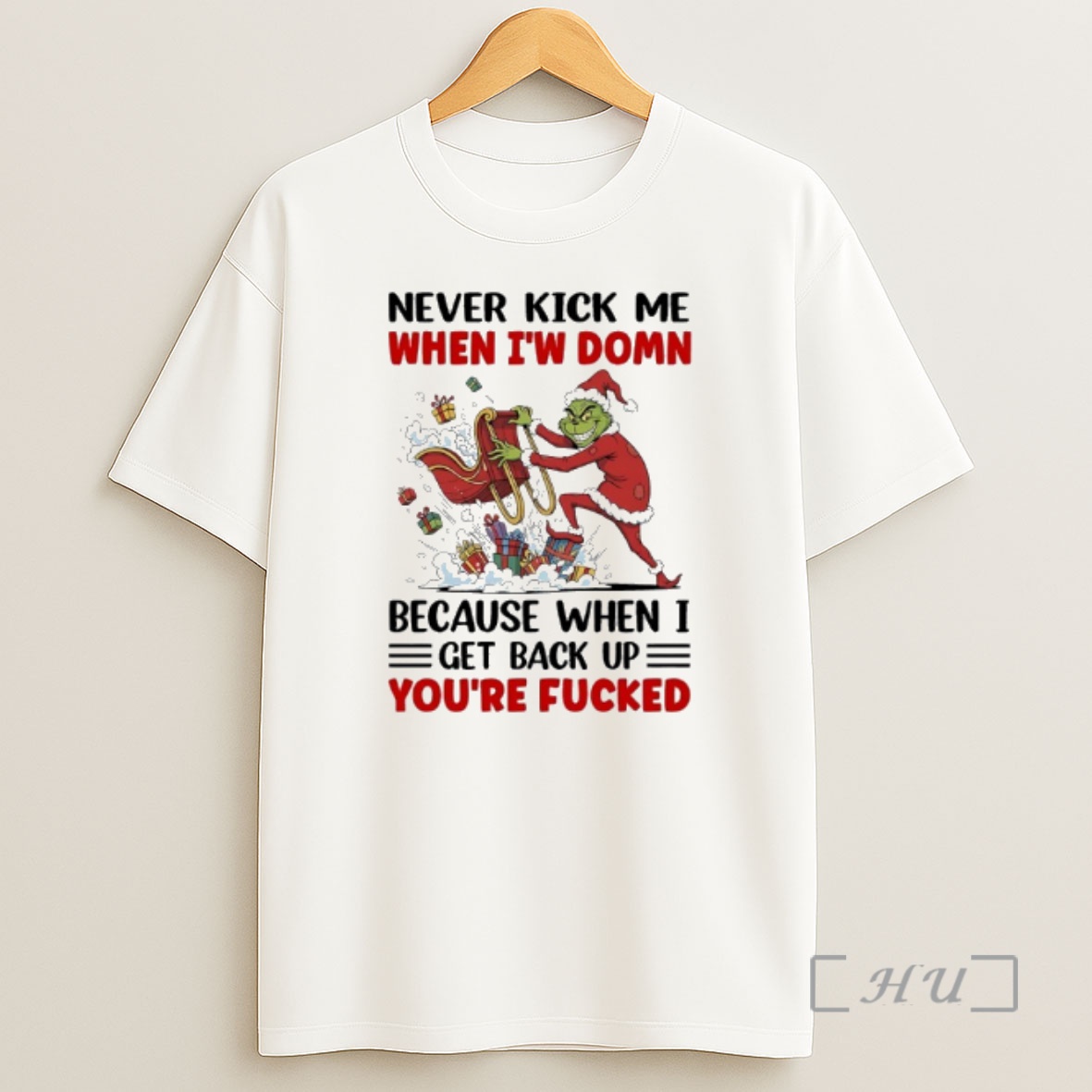 Officials Grinch Gifts Never Kick Me When Iw Domn Because When I Get Back Up Youre Fucked Premium Shirt Sweatshirt Tee