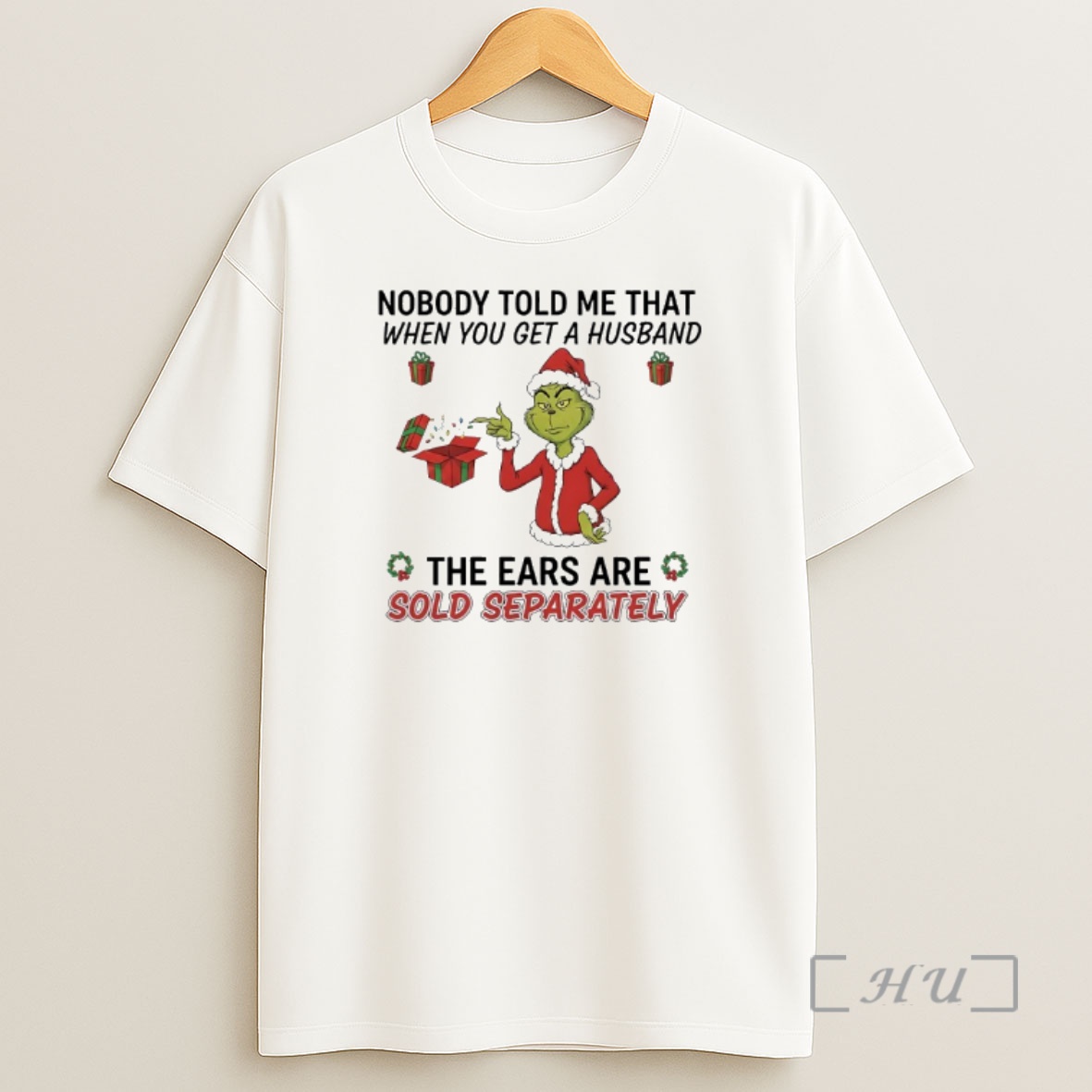 Officials Grinch Gifts Nobody Told Me That When You Get A Husband The Ears Are Sold Separately Premium Shirt Sweatshirt Tee