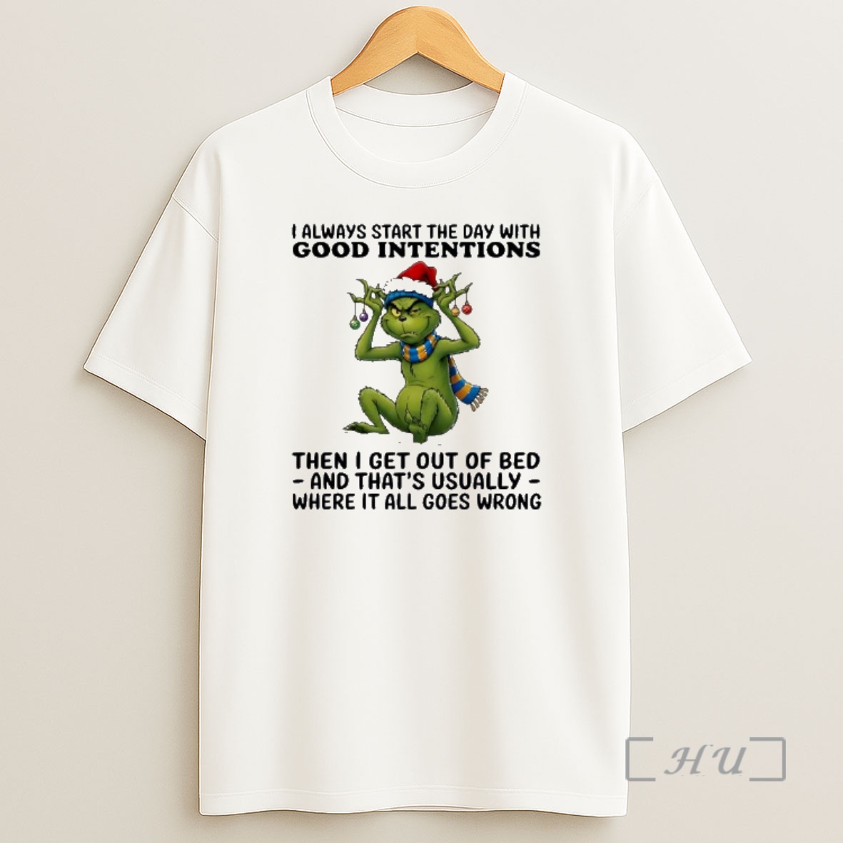 Officials Grinch I Always Start The Day With Good Intentions Then I Get Out Of Bed And Thats Usually Where It All Goes Wrong Shirt Sweatshirt Tee