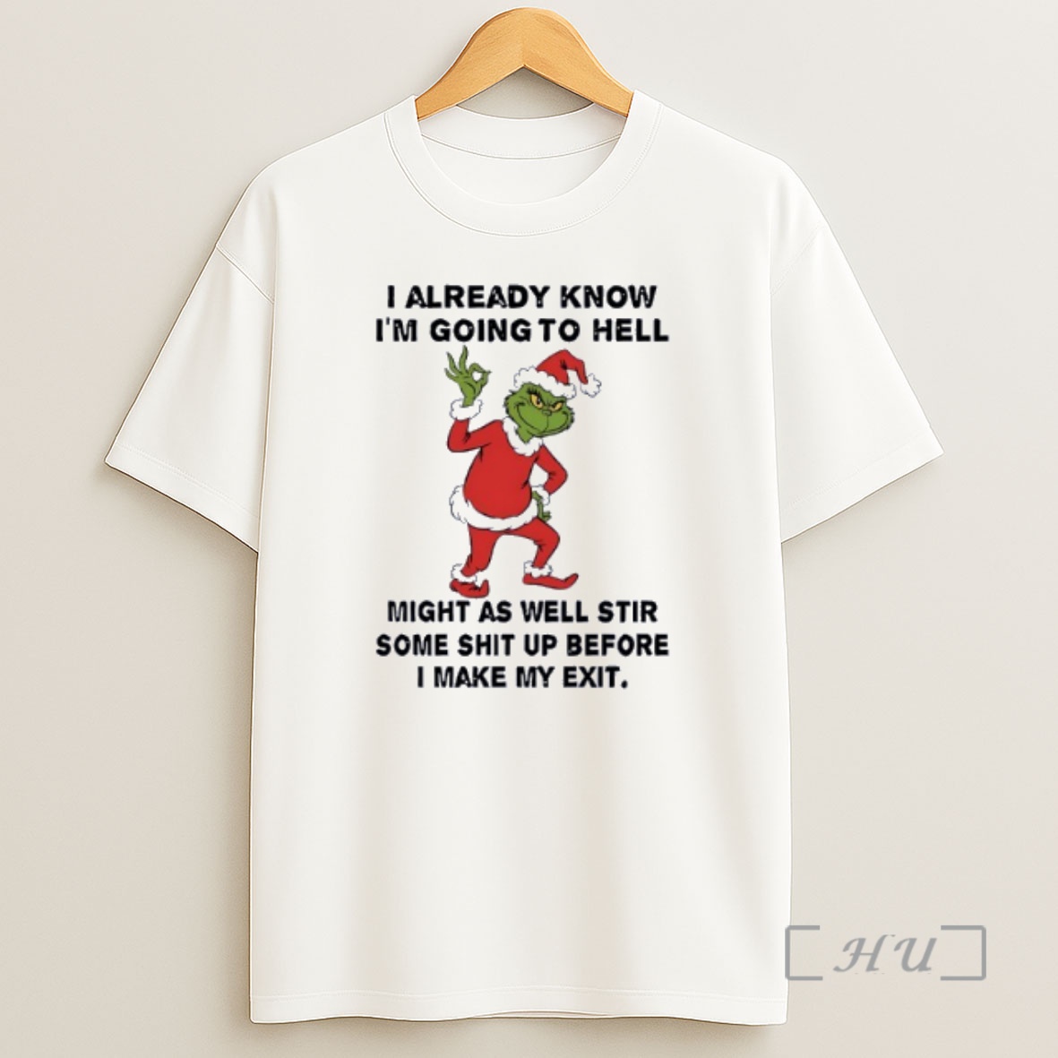 Officials Grinch I Already Know Im Going To Hell Might As Well Stir Some Sht Up Before I Make My Exit Shirt Sweatshirt Tee