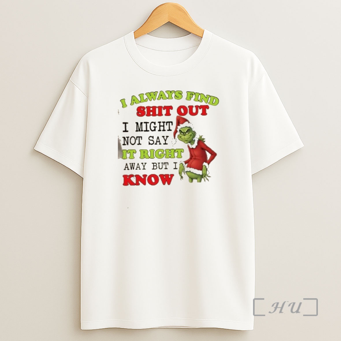 Officials Grinch I Always Find Shit Out I Might Not Say It Right Away But I Know Christmas Shirt Sweatshirt Tee