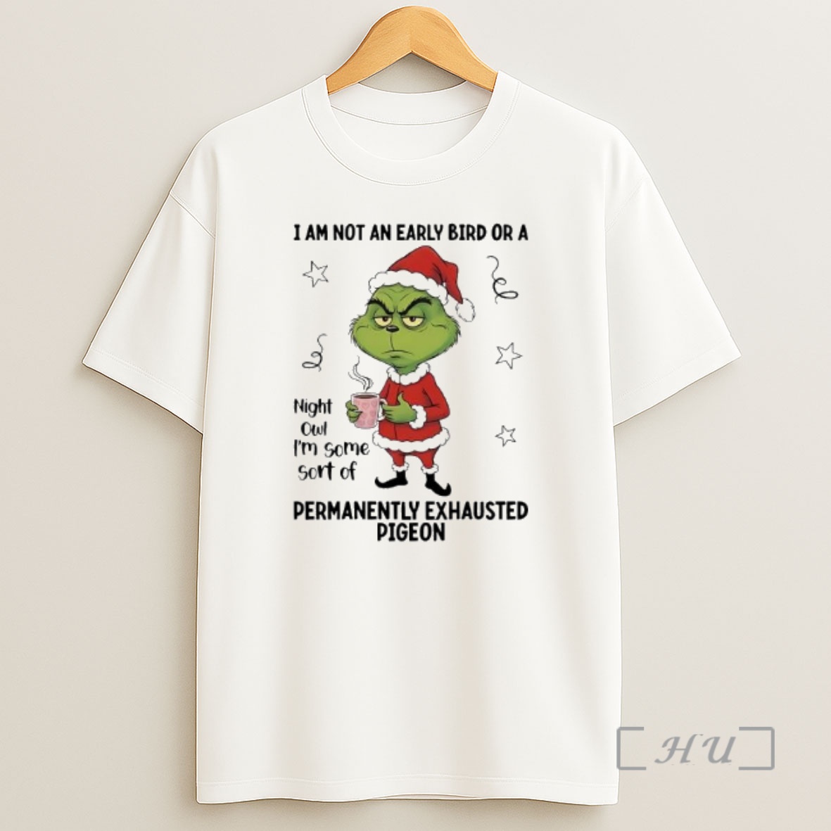 Officials Grinch I Am Not An Early Bird Or A Night Owl Im Some Sort Of Permanently Exhausted Pigeon Shirt Sweatshirt Tee