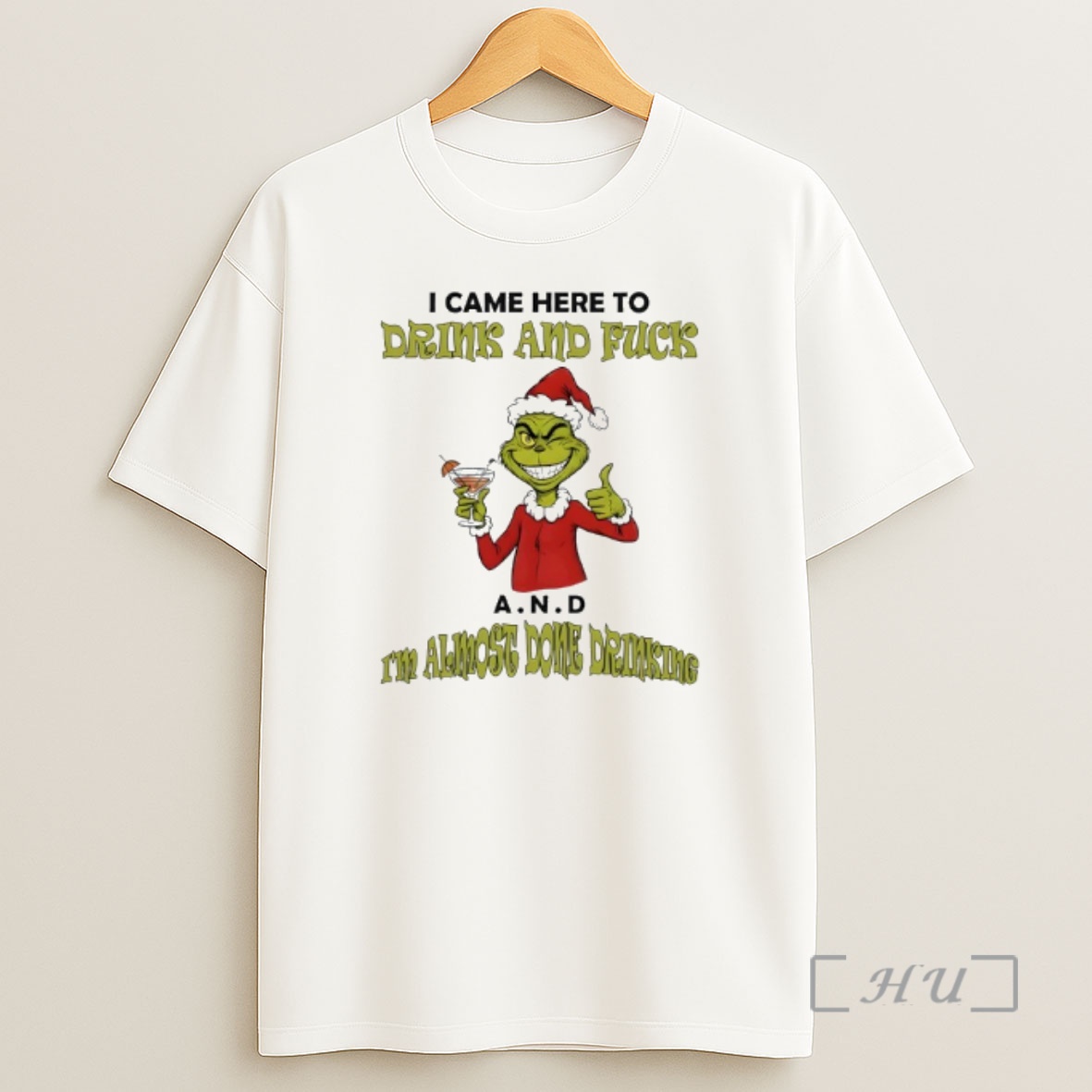 Officials Grinch I Came Here To Drink And Fuck A N Shirt Sweatshirt Tee
