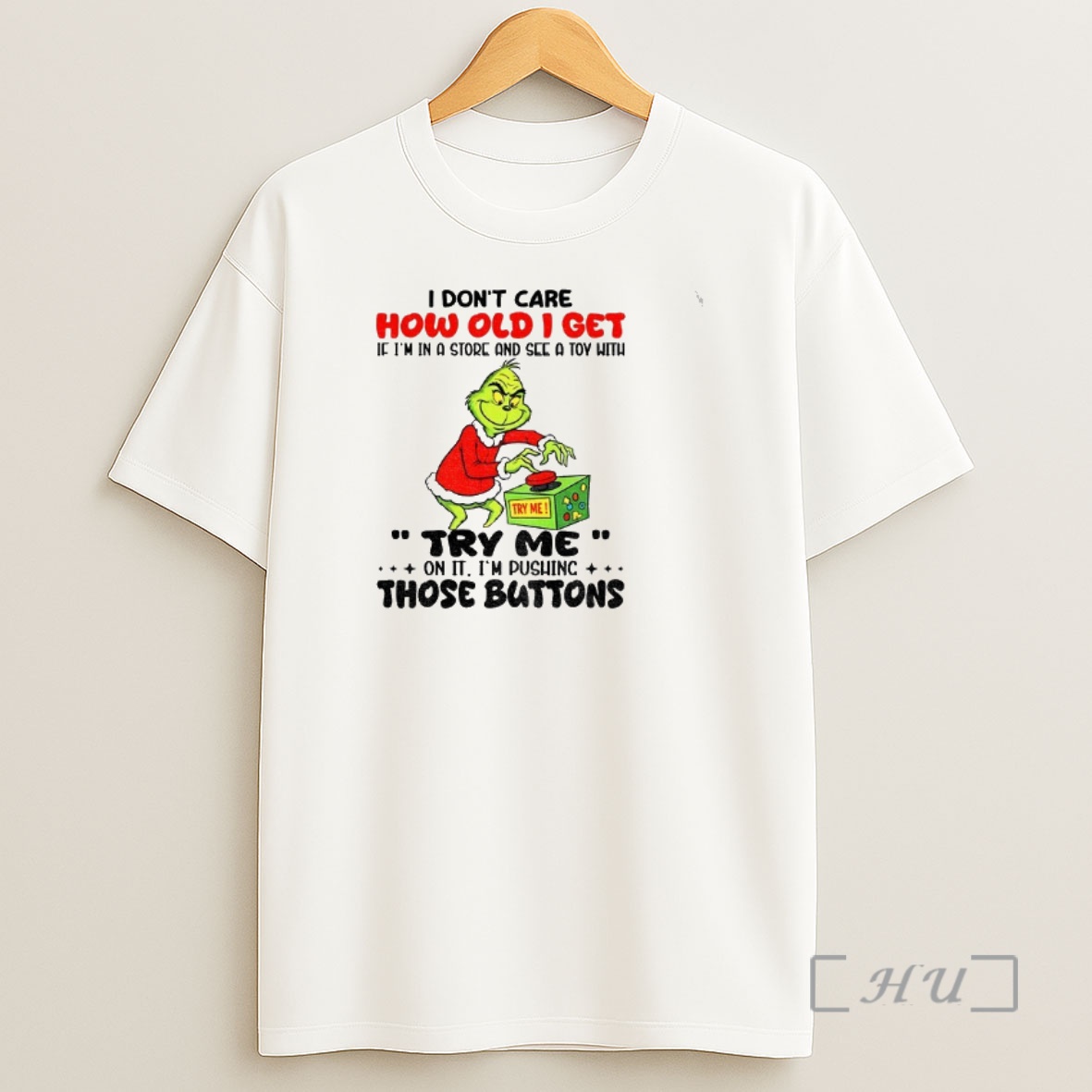 Officials Grinch I Dont Care How Old I Get If Im In A And See A Toy With Try Me On It Im Pushing Christmas Shirt Sweatshirt Tee