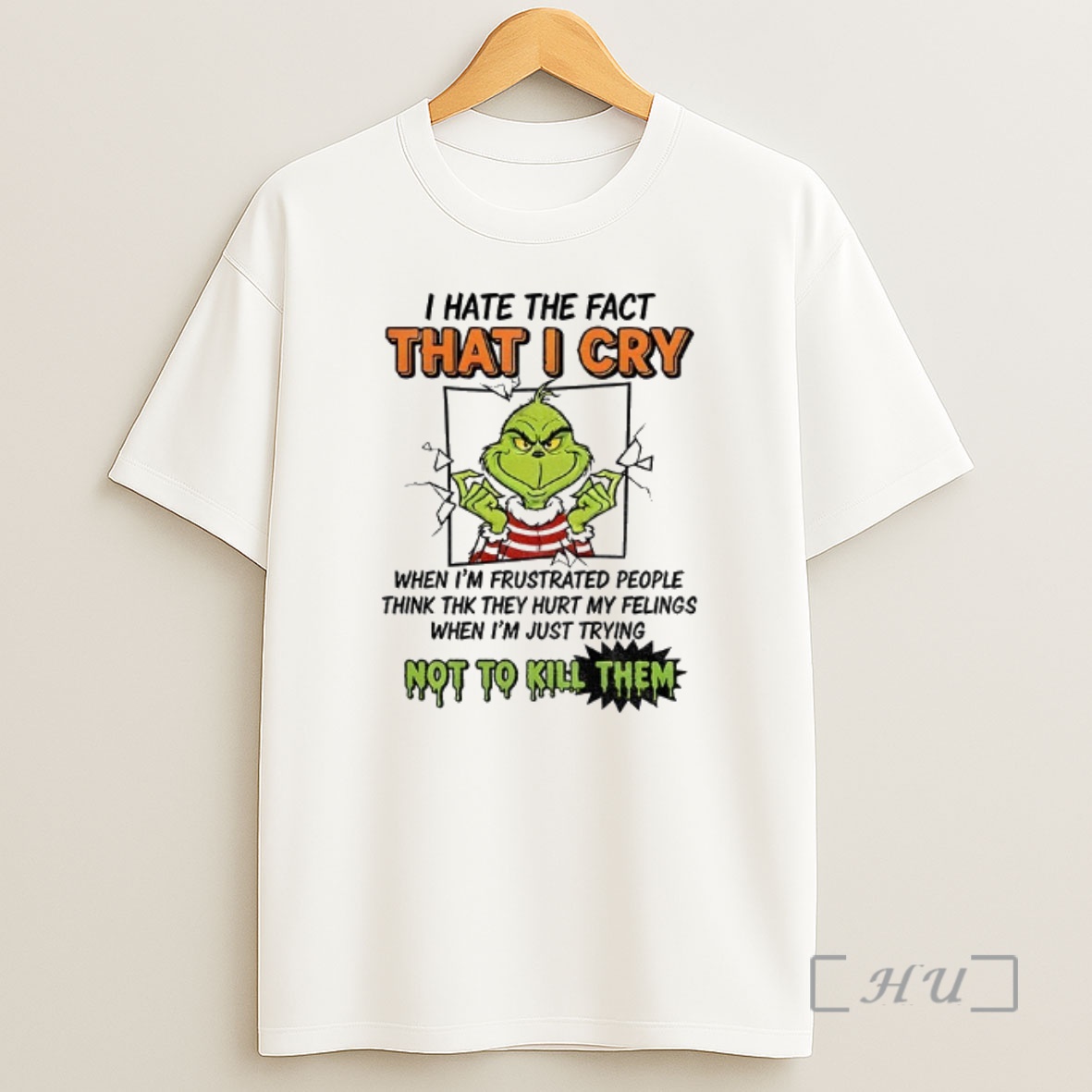 Officials Grinch I Hate The Fact That I Cry When Im Frustrated People Think They Hurt My Feelings Premium Shirt Sweatshirt Tee