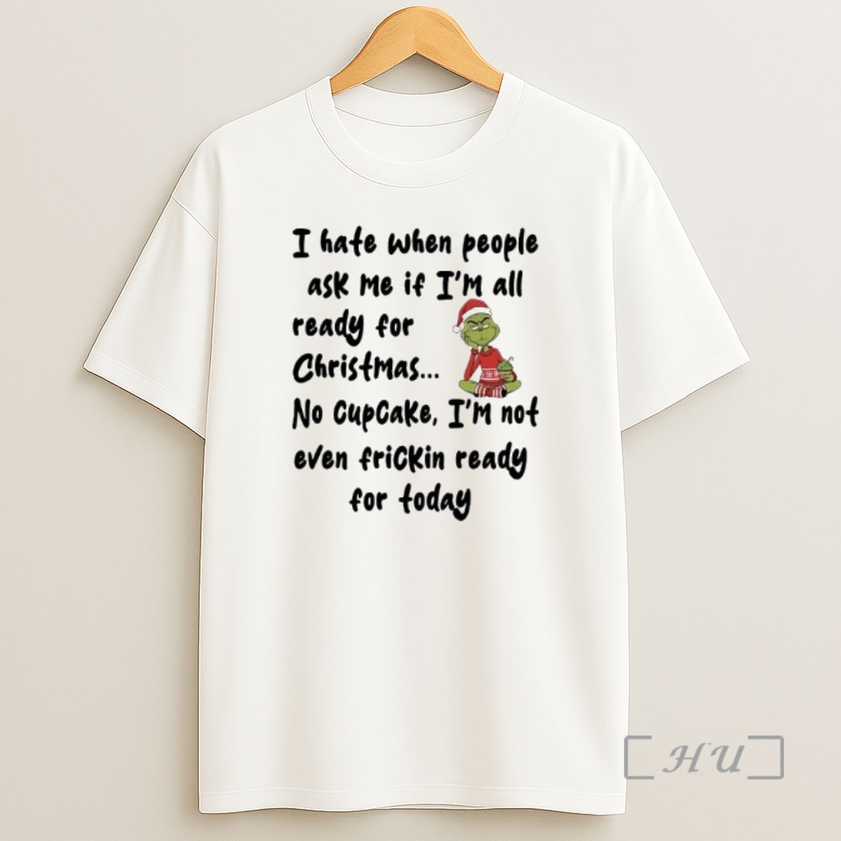 Officials Grinch I Hate When People Ask Me If Im All Ready For Christmas No Cupcake Im Not Even Frickin Ready For Today Premium Shirt Sweatshirt Tee