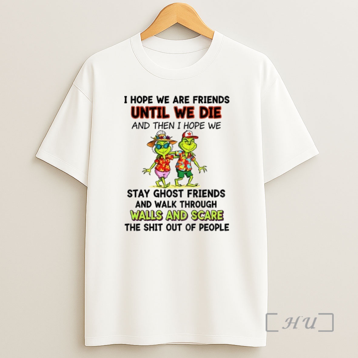 Officials Grinch I Hope We Are Friends Until We Die And Then I Hope We Stay Ghost Friends And Walk Christmas Premium Shirt Sweatshirt Tee
