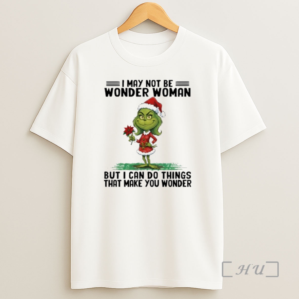 Officials Grinch I May Not Be Wonder Woman But I Can Do Things That Make You Wonder Shirt Sweatshirt Tee