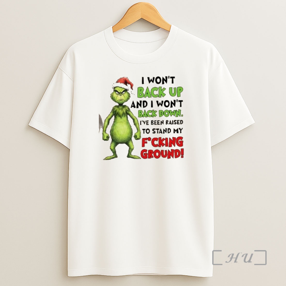 Officials Grinch I Wont Back Up And I Wont Back Down Ive Been Raised To Stand My Fucking Ground Christmas Shirt Sweatshirt Tee