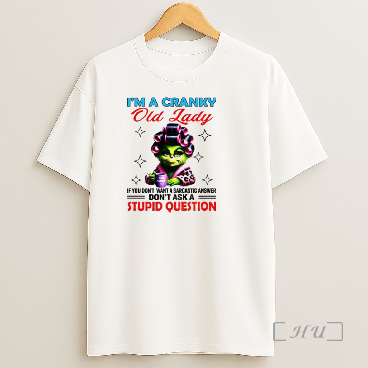 Officials Grinch Im A Cranky Old Lady If You Dont Want A Sarcastic Answer Dont Ask A Stupid Question Shirt Sweatshirt Tee