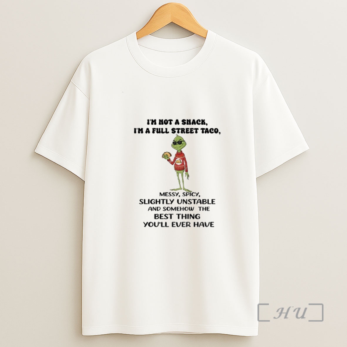 Officials Grinch Im Not A Snack Im A Full Street Taco Messy Spicy Slightly Unstable And Somehow The Best Thing Christmas Shirt Sweatshirt Tee