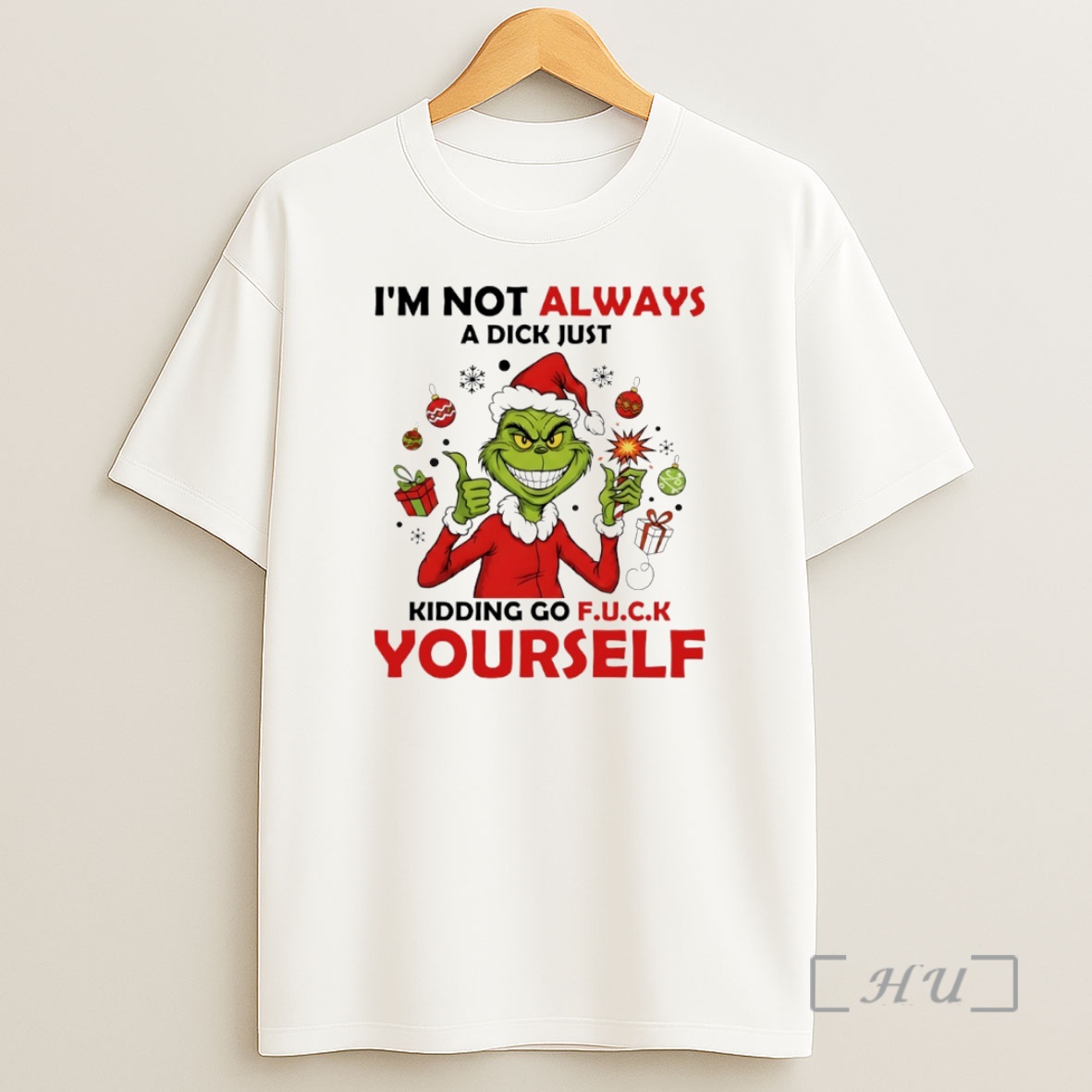 Officials Grinch Im Not Always A Dick Just Kidding Go F U C Shirt Sweatshirt Tee