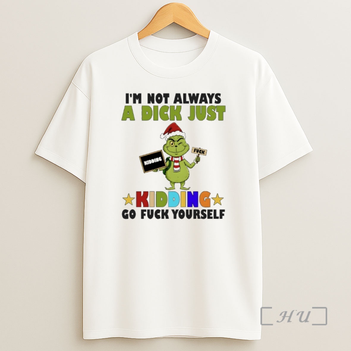 Officials Grinch Im Not Always A Dick Just Kidding Go Fuck Yourself Shirt Sweatshirt Tee