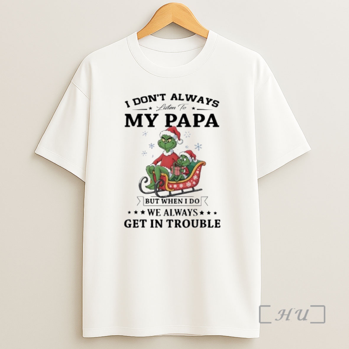 Officials Grinch Papa I Dont Always Listen To My Papa But When I Do We Always Get In Trouble Shirt Sweatshirt Tee