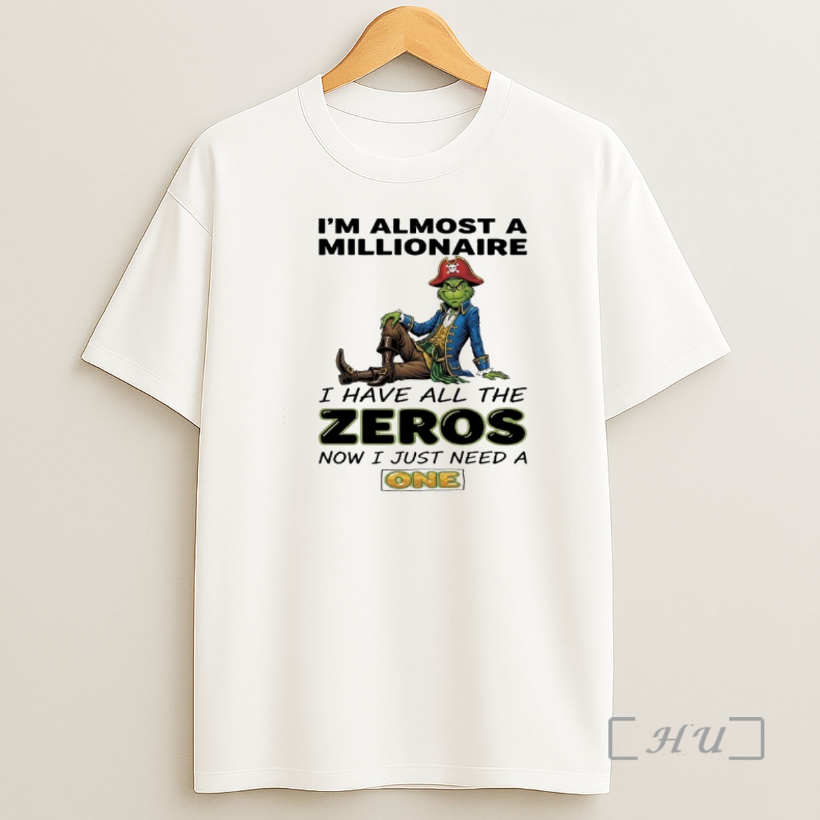Officials Grinch Pirate Im Almost A Millionaire I Have All The Zeros Now I Just Need A One Premium Shirt Sweatshirt Tee