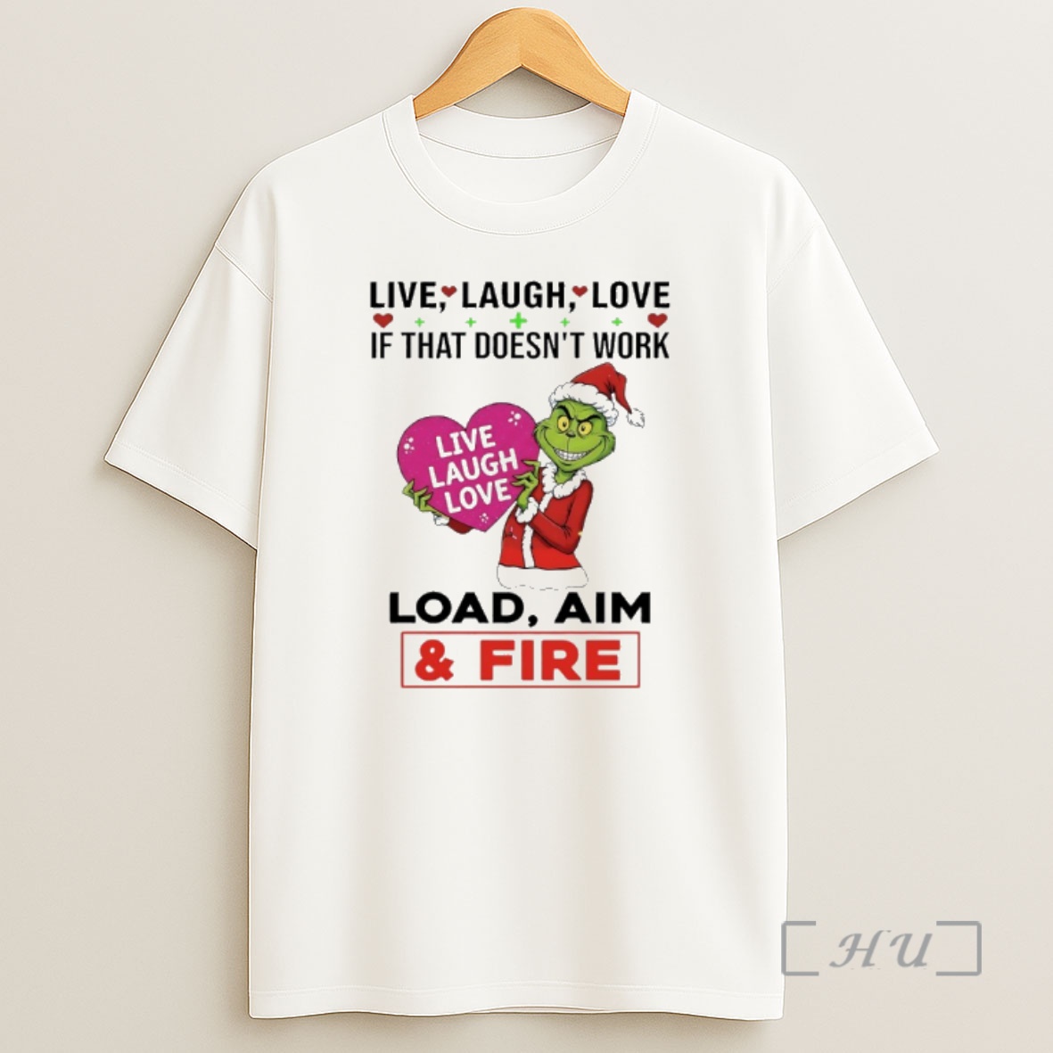 Officials Grinch Santa Claus Live Laugh Love If That Doesnt Work Load Aim And Fire Shirt Sweatshirt Tee