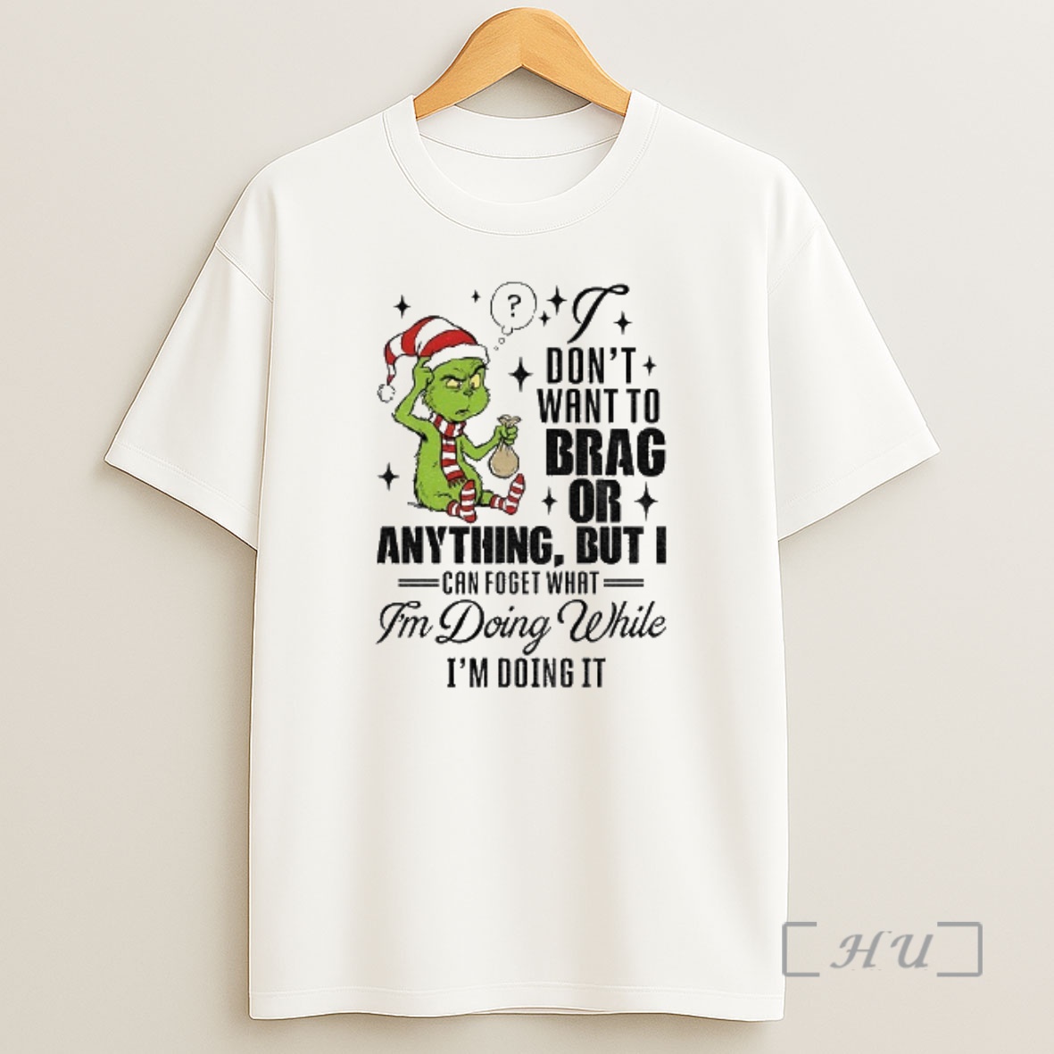 Officials Grinch Santa I Dont Want To Brag Or Anything But I Can Forget What Im Doing Christmas Shirt Sweatshirt Tee