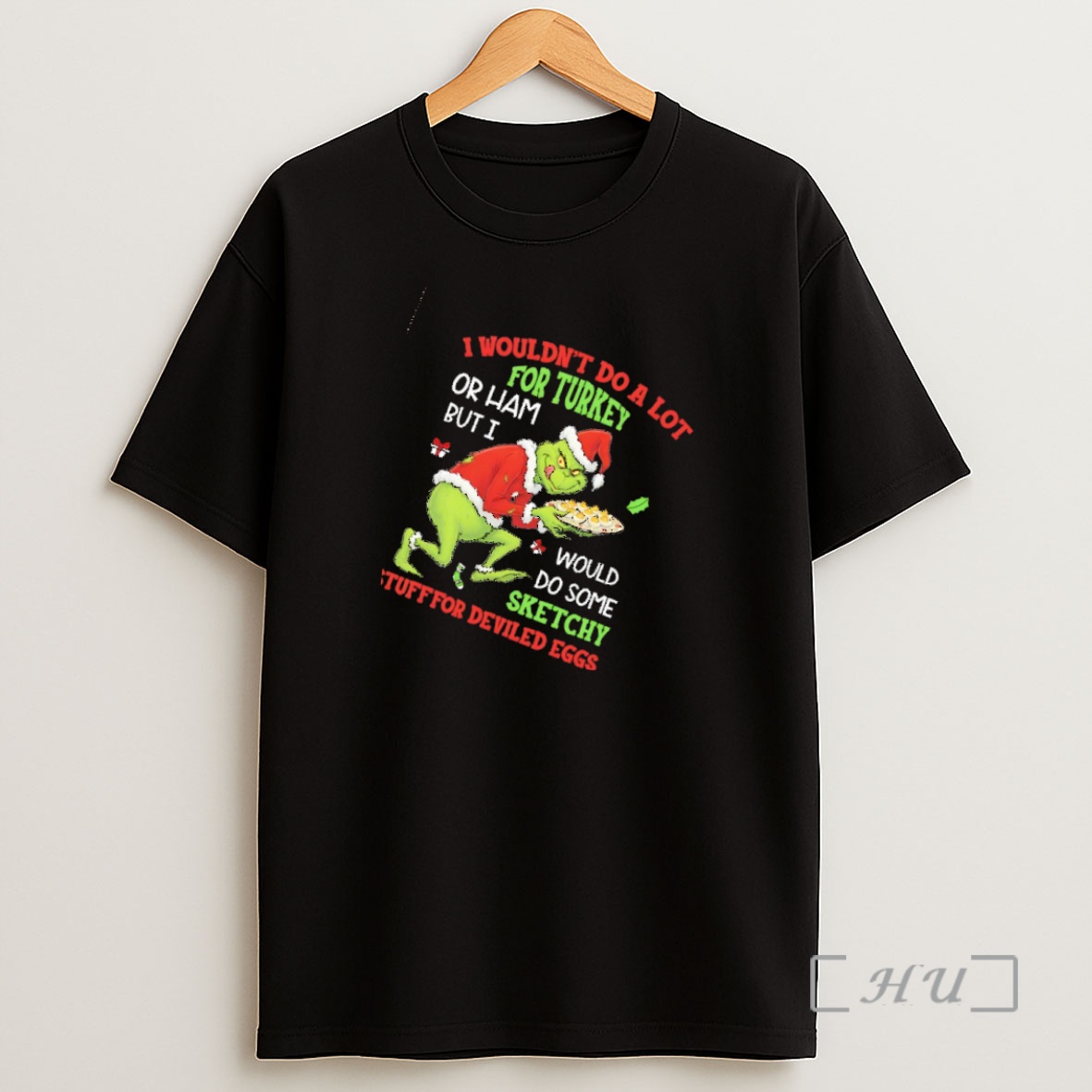 Officials Grinch Santa I Wouldnt Do A Lot For Turkey Or Ham But I Would Do Some Sketchy Stuff For Deviled Eggs Christmas Shirt Sweatshirt Tee
