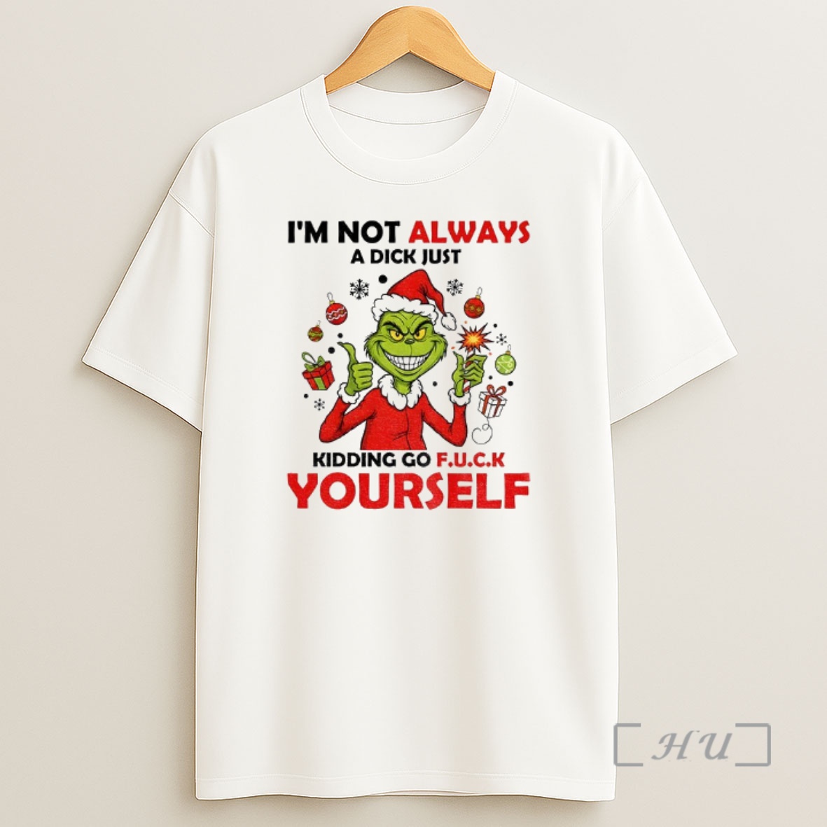 Officials Grinch Santa Hat Im Not Always A Dick Just Kidding Go Fuck Yourself Christmas Shirt Sweatshirt Tee