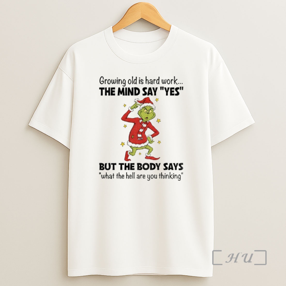 Officials Grinch Santa Hat Growing Old Is Hard Work The Mind Say Yes But The Body Says What The Hell Are You Thinking Christmas Premium Shirt Sweatshirt Tee