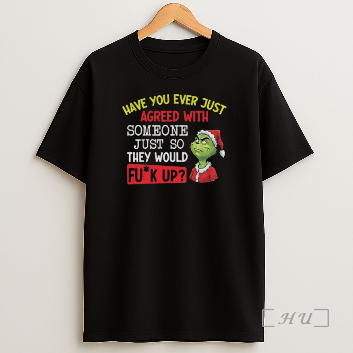Officials Grinch Santa Have You Ever Just Agreed With Someone Just So They Would Mess Up Christmas Shirt Sweatshirt Tee