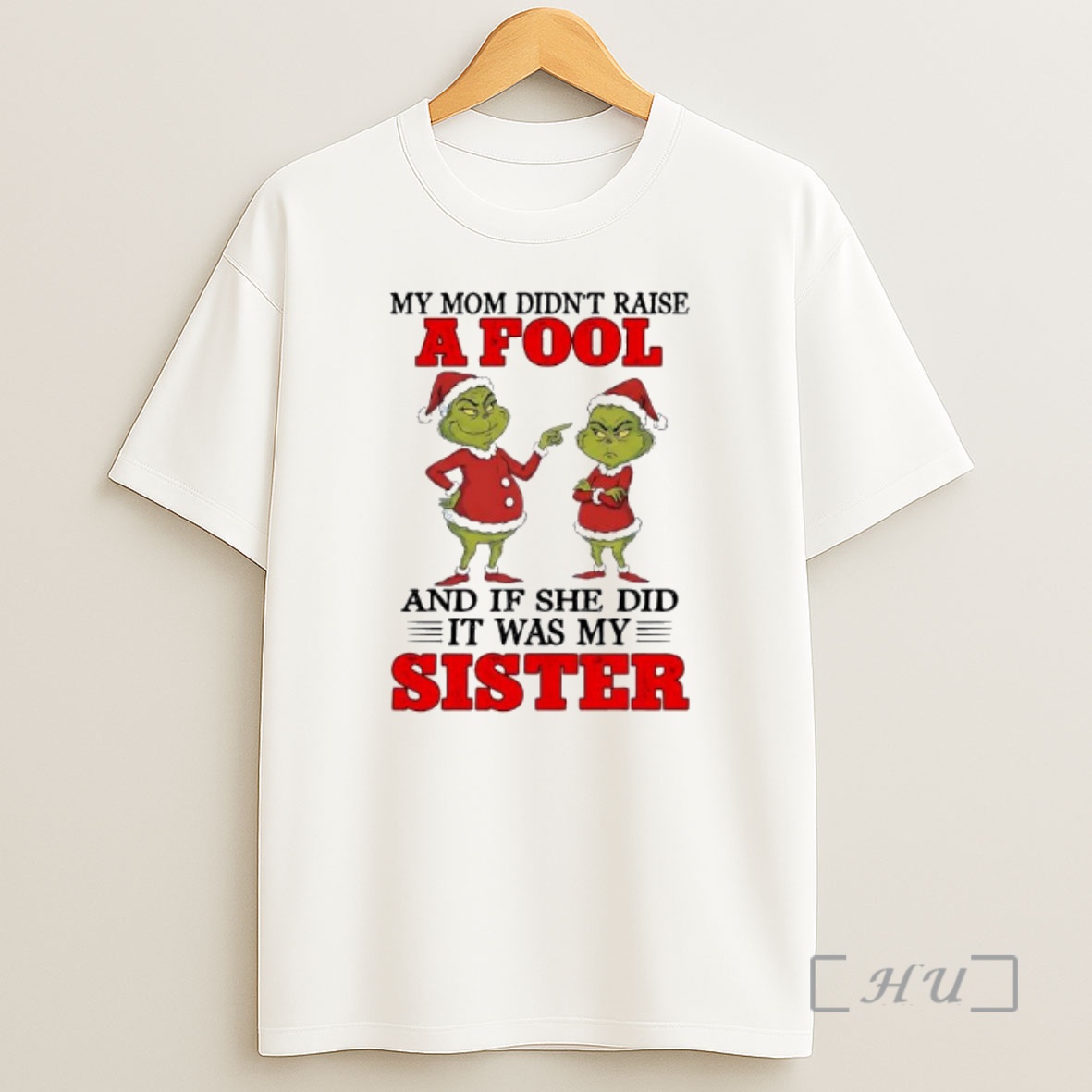 Officials Grinch Santa My Mom Didnt Raise A Fool And If She Did It Was My Sister Shirt Sweatshirt Tee