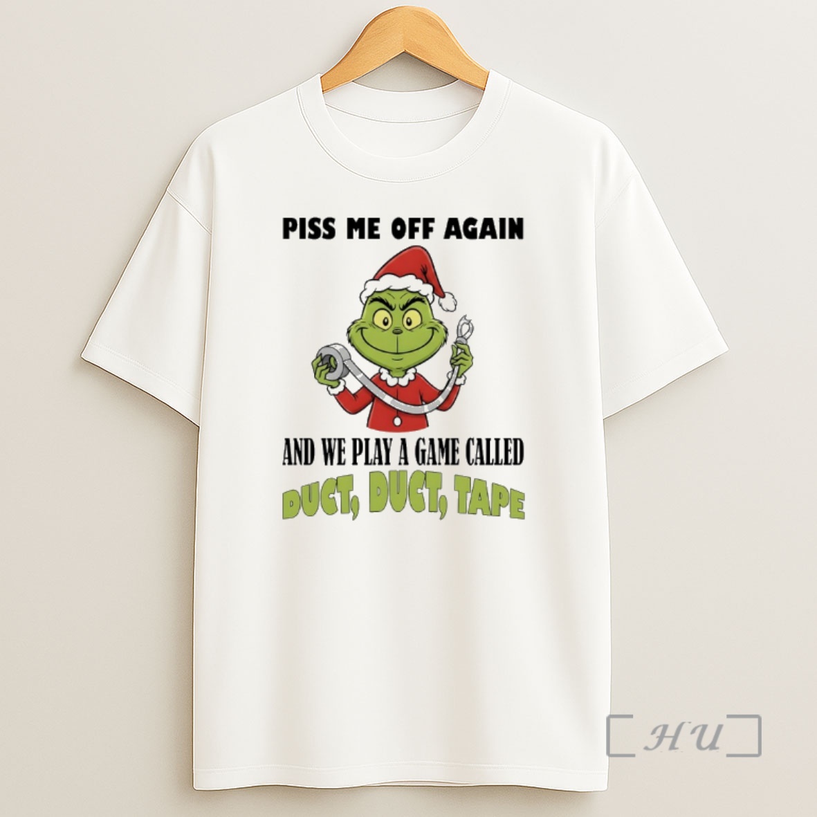 Officials Grinch Santa Piss Me Off Again And We Play A Game Called Duct Duct Tape Shirt Sweatshirt Tee