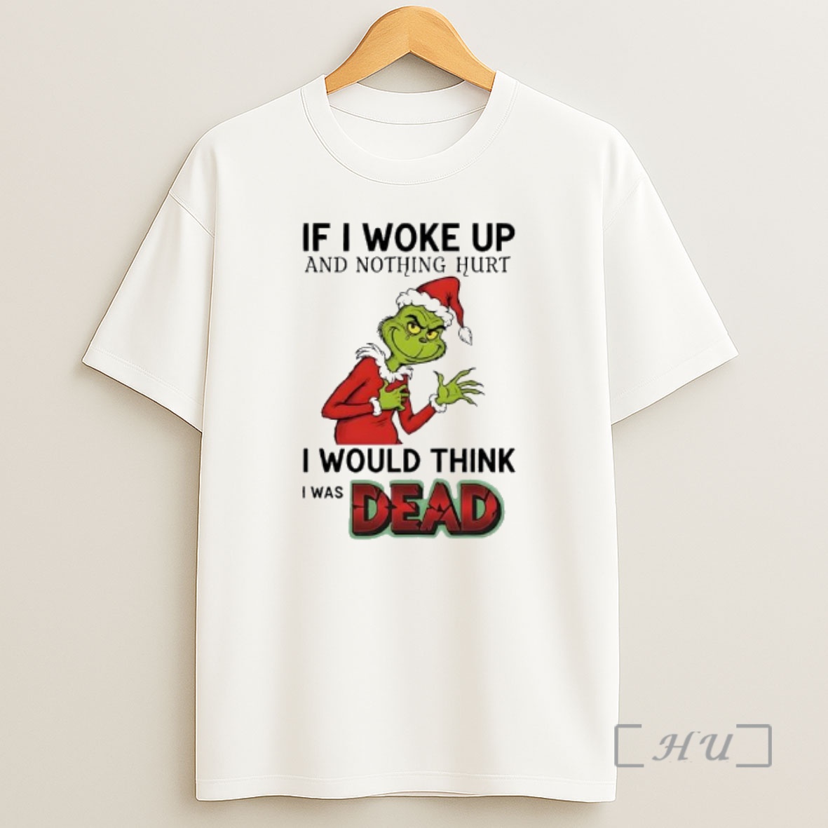 Officials Grinch Santa Suit If I Woke Up And Nothing Hurt I Would Think I Was Dead Premium Shirt Sweatshirt Tee